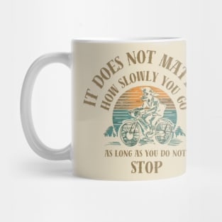 it does not matter how slowly you go as long as you do not stop Mug